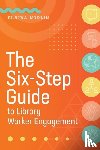 Norlin, Elaina - The Six-Step Guide to Library Worker Engagement