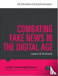 Burkhardt, Joanna M. - Combating Fake News in the Digital Age