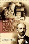 Moore, Jacqueline M. - Booker T. Washington, W.E.B. Du Bois, and the Struggle for Racial Uplift