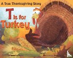 Stone, Tanya Lee - T Is for Turkey: A True Thanksgiving Story