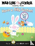 Sexton, Brenda - Have a Silly Easter! a Mad Libs Junior Activity Book: Fill in the Blanks with Over 140 Stickers! [With 140 Fill in the Blanks]