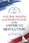Levin, Yuval - Natural Rights, the Common Good, and the American Revolution