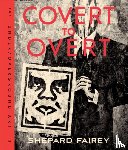 Fairey, Shepard - Covert to Overt