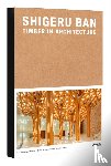 Ban, Shigeru - Shigeru Ban: Timber in Architecture