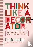 Banker, Leslie, Hampton, Alexa - Think Like A Decorator