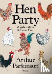 Parkinson, Arthur - Hen Party: A Celebration of Fancy Fowl