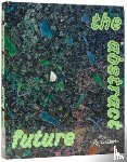 Dahl, Alia, Lehrer-Graiwer, Sarah - The Abstract Future: New Abstract Painting and Sculpture