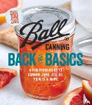 Ball Home Canning Test Kitchen - Ball Canning Back to Basics: A Foolproof Guide to Canning Jams, Jellies, Pickles, and More