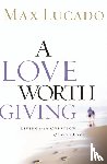 Lucado, Max - A Love Worth Giving