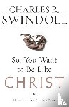 Swindoll, Charles R. - So, You Want To Be Like Christ?