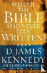 Kennedy - What if the Bible had Never been Written