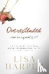 Harper, Lisa - Overextended... and Loving Most of It!: The Unexpected Joy of Being Harried, Heartbroken, and Hurling Oneself Off Cliffs