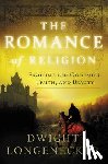 Longenecker, Dwight - The Romance of Religion: Fighting for Goodness, Truth, and Beauty