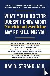 Strand, Ray D - What Your Doctor Doesn't Know about Nutritional Medicine May Be Killing You