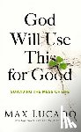 Lucado, Max - God Will Use This for Good: Surviving the Mess of Life