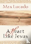 Lucado, Max - A Heart Like Jesus
