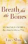 Shaw, Luci - Breath for the Bones