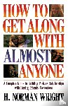 Wright, H. Norman - How To Get Along With Almost Anyone