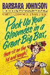 Johnson, Barbara - Pack Up Your Gloomies in a Great Big Box, Then Sit On the Lid and Laugh!