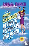 Johnson, Barbara - Living Somewhere Between Estrogen and Death