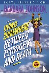 Johnson, Barbara - Living Somewhere Between Estrogen and Death Large Print