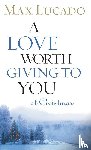 Lucado, Max - A Love Worth Giving to You at Christmas