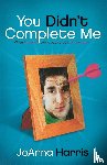 Harris, JoAnna - You Didn't Complete Me