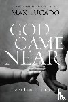 Lucado, Max - God Came Near