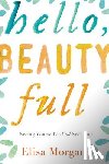 Morgan, Elisa - Hello, Beauty Full