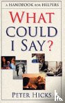 Hicks, Peter (Author) - What could I say?