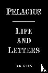 Rees, B.R. - Pelagius: Life and Letters