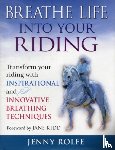 Rolfe, Jenny - Breathe Life into Your Riding