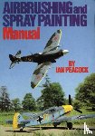 Peacock, Ian - Airbrushing and Spray Painting Manual