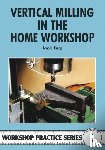 Throp, Arnold - Vertical Milling in the Home Workshop