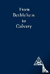 Bailey, Alice A. - From Bethlehem to Calvary