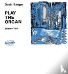 Sanger, David - Play The Organ Volume 2