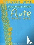 Wye, Trevor - A Beginners Book For The Flute Part 1