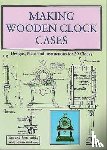 Ashby, Tim, Ashby, Peter - Making Wooden Clock Cases