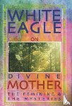 White Eagle - White Eagle on Divine Mother, the Feminine, and the Mysteries