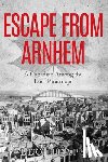 Heaps, Leo - Escape From Arnhem