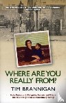 Brannigan, Tim - Where Are You Really From?