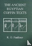 Faulkner, R. O. - The Ancient Egyptian Coffin Texts