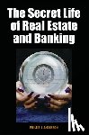 Anderson, Phillip J. - The Secret Life of Real Estate and Banking