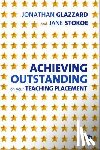 Jonathan Glazzard, Jane Stokoe - Achieving Outstanding on your Teaching Placement: Early Years and Primary School-based Training