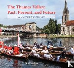 Donahue, Jim - The Thames Valley: Past, Present, and Future