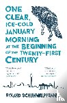 Schimmelpfennig, Roland - One Clear, Ice-cold January Morning at the Beginning of the 21st Century
