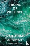 Appanah, Nathacha - Tropic of Violence