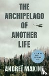 Makine, Andrei - The Archipelago of Another Life
