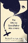 Hochgatterer, Paulus - The Day My Grandfather Was a Hero