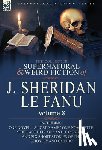 Le Fanu, Joseph Sheridan - The Collected Supernatural and Weird Fiction of J. Sheridan Le Fanu